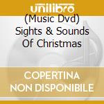 (Music Dvd) Sights & Sounds Of Christmas cd