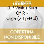(LP Vinile) Sum Of R - Orga (2 Lp+Cd) lp vinile di Sum Of R