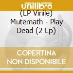 (LP Vinile) Mutemath - Play Dead (2 Lp) vinile