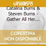 Catalina Burns & Steven Burns - Gather All Her Tears cd
