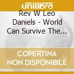 Rev W Leo Daniels - World Can Survive The Fiery Furnace cd
