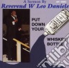 Rev W. Leo Daniels - Put Down Your Whiskey Bottle cd
