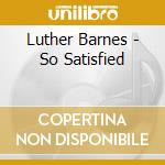 Luther Barnes - So Satisfied cd musicale