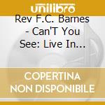 Rev F.C. Barnes - Can'T You See: Live In Atlanta cd musicale di Rev F.C. Barnes