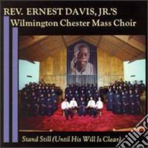 Rev. Ernest Davis Jr.'s Wilmington Chester Mass Choir - Stand Still cd musicale di Rev. Ernest Davis Jr.'s Wilmington Chester Mass Choir