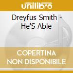 Dreyfus Smith - He'S Able cd musicale di Dreyfus Smith