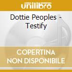 Dottie Peoples - Testify cd musicale