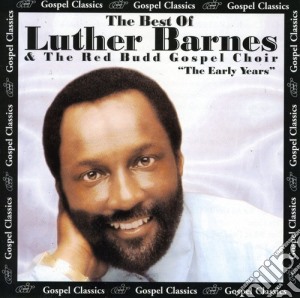 Luther Barnes & The Red Budd Gospel Choir - The Best Of The Early Years cd musicale di Luther / Sunset Jubilaires Barnes