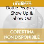 Dottie Peoples - Show Up & Show Out cd musicale di Dottie Peoples