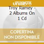 Troy Ramey - 2 Albums On 1 Cd