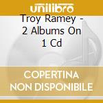 Troy Ramey - 2 Albums On 1 Cd cd