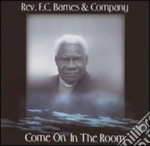 Rev F.C. Barnes - Come On In The Room cd musicale di Rev F.C. Barnes