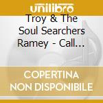 Troy & The Soul Searchers Ramey - Call Jesus: Live