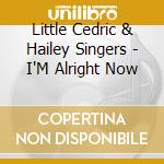Little Cedric & Hailey Singers - I'M Alright Now cd