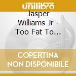 Jasper Williams Jr - Too Fat To Get To Heaven cd