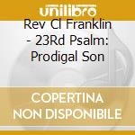 Rev Cl Franklin - 23Rd Psalm: Prodigal Son cd