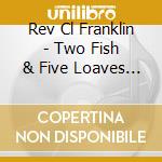 Rev Cl Franklin - Two Fish & Five Loaves Of Bread cd