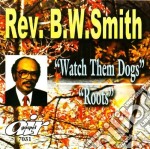 Rev Bw Smith - Watch Them Dogs/Roots