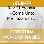 Rev Cl Franklin - Come Unto Me Lazarus / Paul'S Hymn Of Love cd