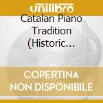 Catalan Piano Tradition (Historic Recordings) cd musicale di Various