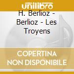 H. Berlioz - Berlioz - Les Troyens cd musicale di H. Berlioz