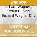 Richard Wagner / Strauss - Sing Richard Wagner & Strauss cd