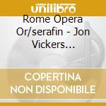 Rome Opera Or/serafin - Jon Vickers Italian Opera Arias cd musicale di Rome Opera Or/serafin
