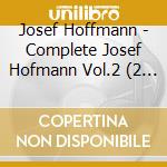 Josef Hoffmann - Complete Josef Hofmann Vol.2 (2 Cd) / Various cd musicale di Various/Josef Hoffmann