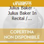 Julius Baker - Julius Baker In Recital / Various cd musicale di Julius Baker