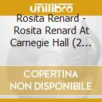 Rosita Renard - Rosita Renard At Carnegie Hall (2 Cd) / Various cd musicale di Various/Rosita Renard