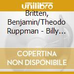 Britten, Benjamin/Theodo Ruppman - Billy Budd (World Premiere Performance) (3 Cd) cd