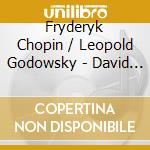 Fryderyk Chopin / Leopold Godowsky - David Saperton: Plays Chopin & Godowsky (2 Cd) cd musicale di Chopin/Godowsky/David Saperton