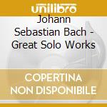 Johann Sebastian Bach - Great Solo Works cd musicale di Bach