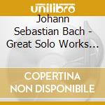 Johann Sebastian Bach - Great Solo Works Vol.2 cd musicale di Bach