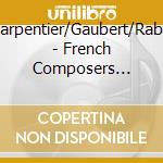 Charpentier/Gaubert/Rabau - French Composers Conduct cd musicale di Charpentier/Gaubert/Rabau