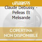 Claude Debussy - Pelleas Et Melisande cd