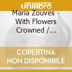 Maria Zouves - With Flowers Crowned / Various