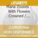 Maria Zouves - With Flowers Crowned / Various cd