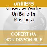Giuseppe Verdi - Un Ballo In Maschera cd musicale di Verdi G.
