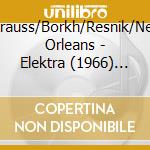Strauss/Borkh/Resnik/New Orleans - Elektra (1966) (2 Cd) cd musicale di Strauss/Borkh/Resnik/New Orleans