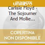 Carlisle Floyd - The Sojourner And Mollie Sinclair cd musicale di Carlisle Floyd