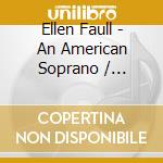 Ellen Faull - An American Soprano / Various cd