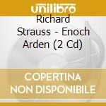 Richard Strauss - Enoch Arden (2 Cd) cd