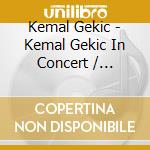 Kemal Gekic - Kemal Gekic In Concert / Various cd