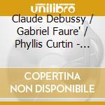 Claude Debussy / Gabriel Faure' / Phyllis Curtin - Songs cd