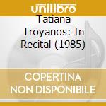 Tatiana Troyanos: In Recital (1985) cd musicale di Tatiana Troyanos/James Levine