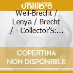 Weil-Brecht / Lenya / Brecht / - Collector'S: Threepenny Opera cd musicale di Weil