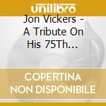 Jon Vickers - A Tribute On His 75Th Birthday (2 Cd) / Various cd