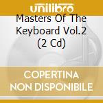 Masters Of The Keyboard Vol.2 (2 Cd) cd