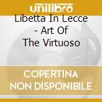 Libetta In Lecce - Art Of The Virtuoso cd musicale di Libetta In Lecce